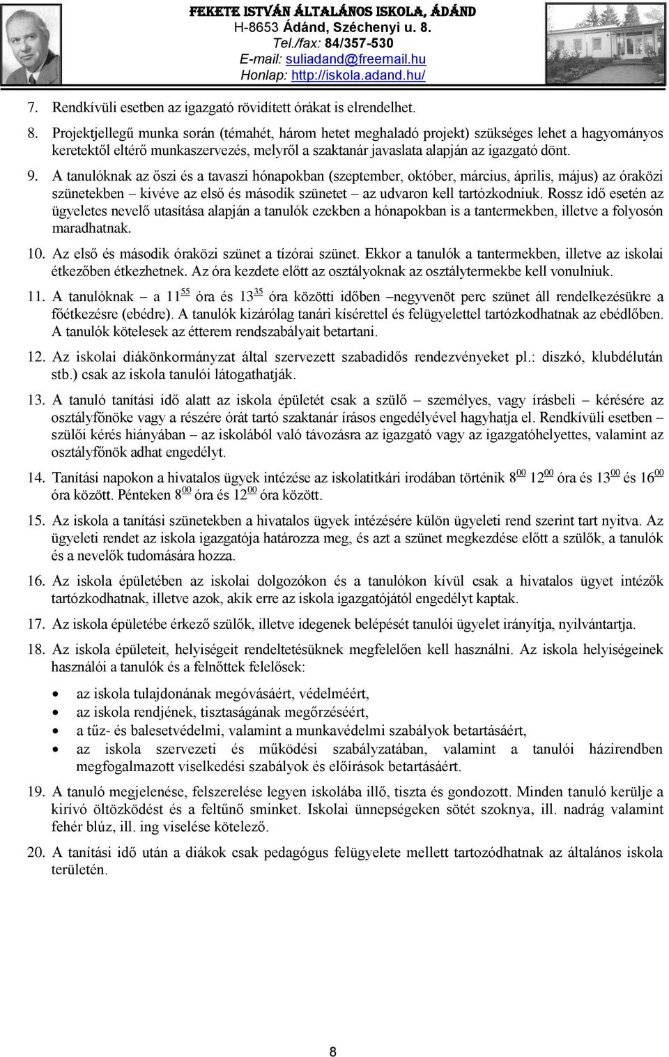A tanulóknak az őszi és a tavaszi hónapokban (szeptember, október, március, április, május) az óraközi szünetekben kivéve az első és második szünetet az udvaron kell tartózkodniuk.