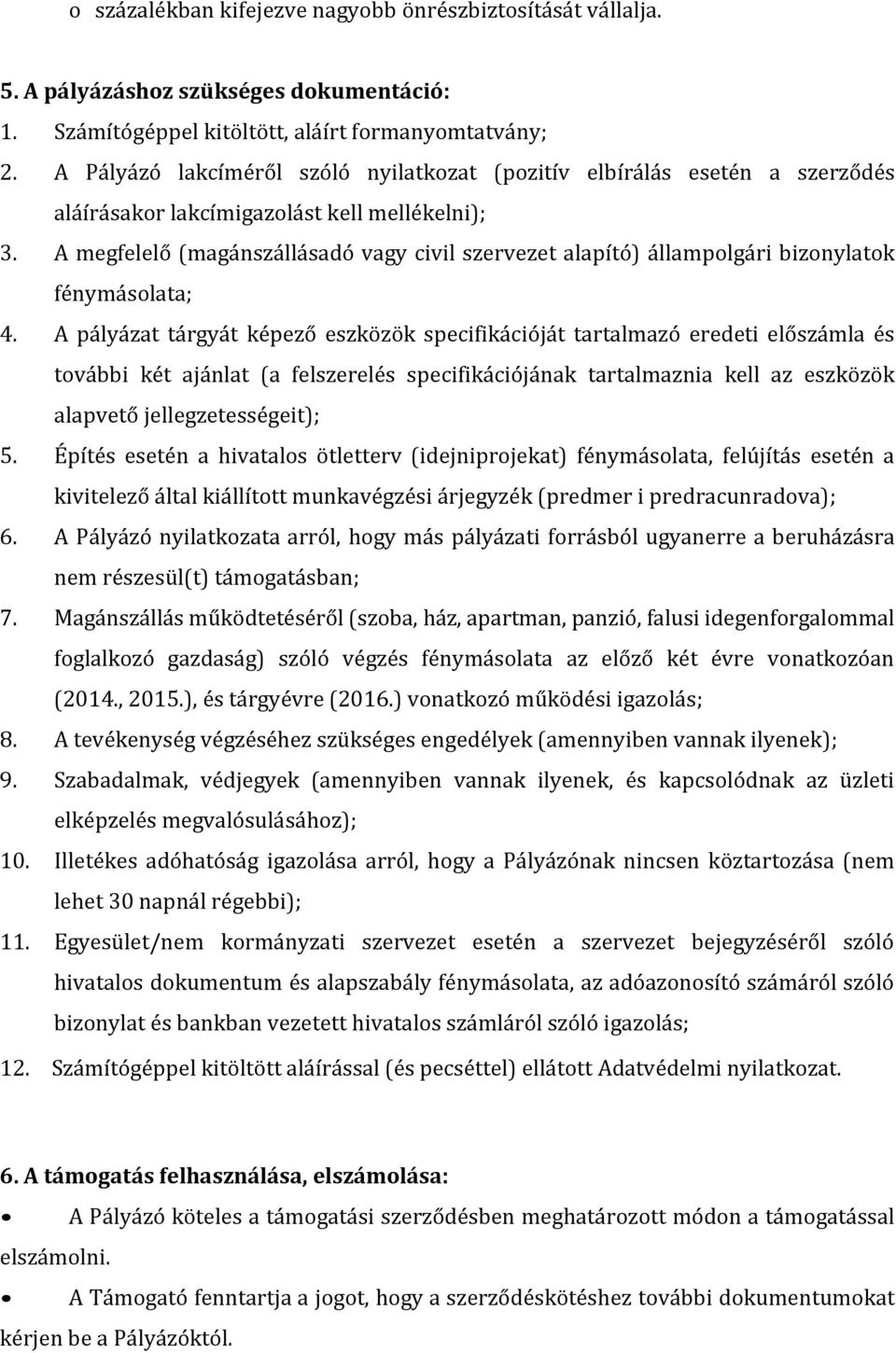 A megfelelő (magánszállásadó vagy civil szervezet alapító) állampolgári bizonylatok fénymásolata; 4.