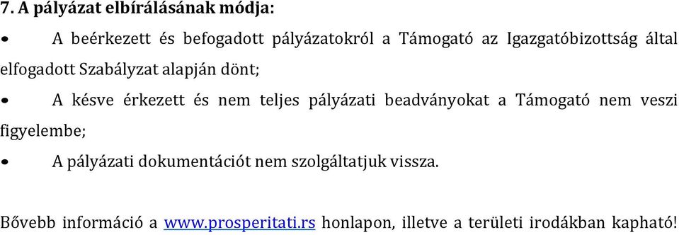 pályázati beadványokat a Támogató nem veszi figyelembe; A pályázati dokumentációt nem
