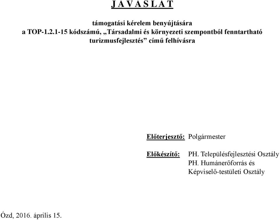 turizmusfejlesztés című felhívásra Előterjesztő: Polgármester Előkészítő: