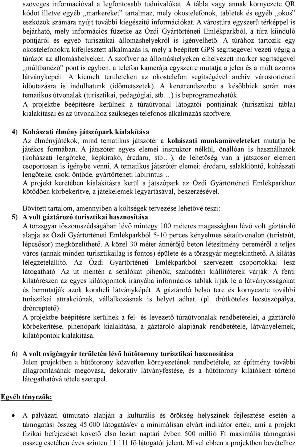 A várostúra egyszerű térképpel is bejárható, mely információs füzetke az Ózdi Gyártörténeti Emlékparkból, a túra kiinduló pontjáról és egyéb turisztikai állomáshelyekről is igényelhető.
