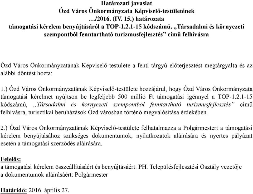 1-15 kódszámú, Társadalmi és környezeti szempontból fenntartható turizmusfejlesztés című felhívásra Ózd Város Önkormányzatának Képviselő-testülete a fenti tárgyú előterjesztést megtárgyalta és az