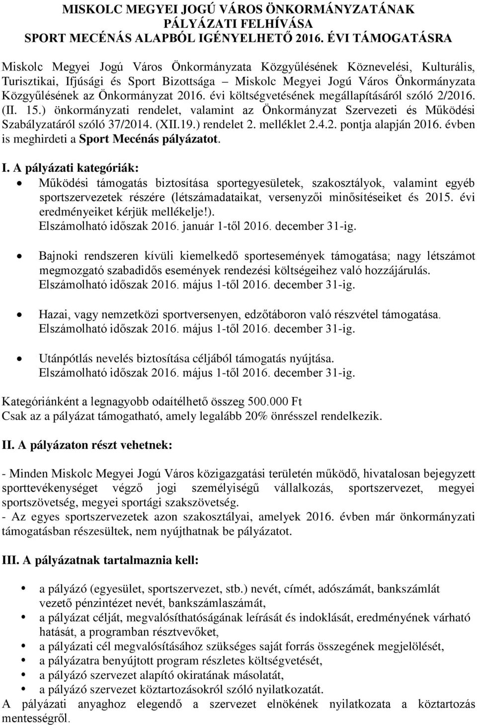 Önkormányzat 2016. évi költségvetésének megállapításáról szóló 2/2016. (II. 15.) önkormányzati rendelet, valamint az Önkormányzat Szervezeti és Működési Szabályzatáról szóló 37/2014. (XII.19.