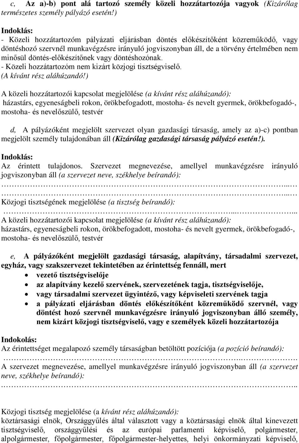 döntés-előkészítőnek vagy döntéshozónak. - Közeli hozzátartozóm nem kizárt közjogi tisztségviselő. (A kívánt rész aláhúzandó!