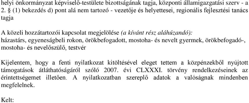 aláhúzandó): házastárs, egyeneságbeli rokon, örökbefogadott, mostoha- és nevelt gyermek, örökbefogadó-, mostoha- és nevelőszülő, testvér Kijelentem, hogy a fenti