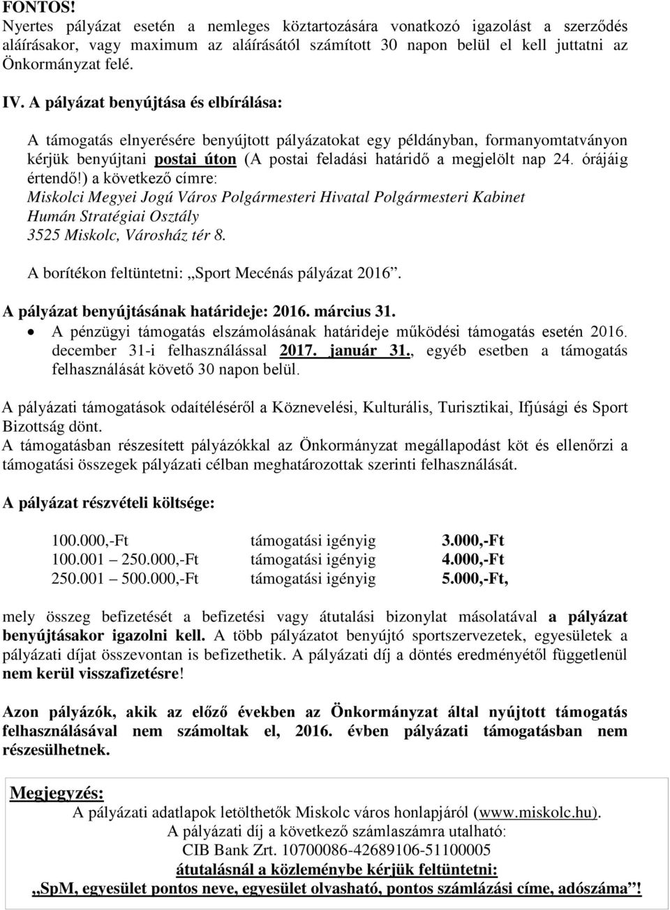 órájáig értendő!) a következő címre: Miskolci Megyei Jogú Város Polgármesteri Hivatal Polgármesteri Kabinet Humán Stratégiai Osztály 3525 Miskolc, Városház tér 8.