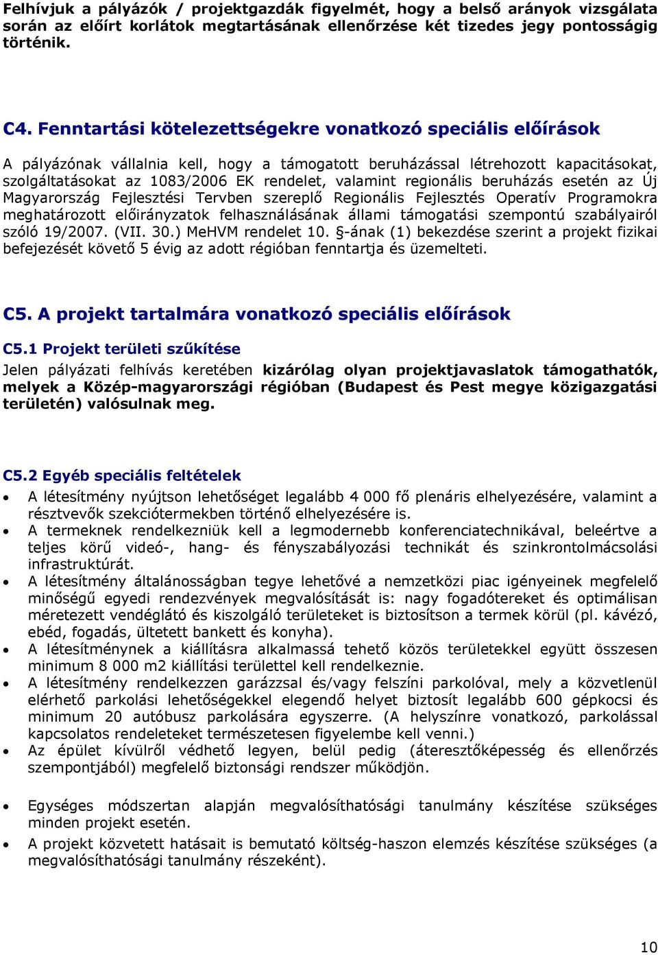 regionális beruházás esetén az Új Magyarország Fejlesztési Tervben szereplő Regionális Fejlesztés Operatív Programokra meghatározott előirányzatok felhasználásának állami támogatási szempontú