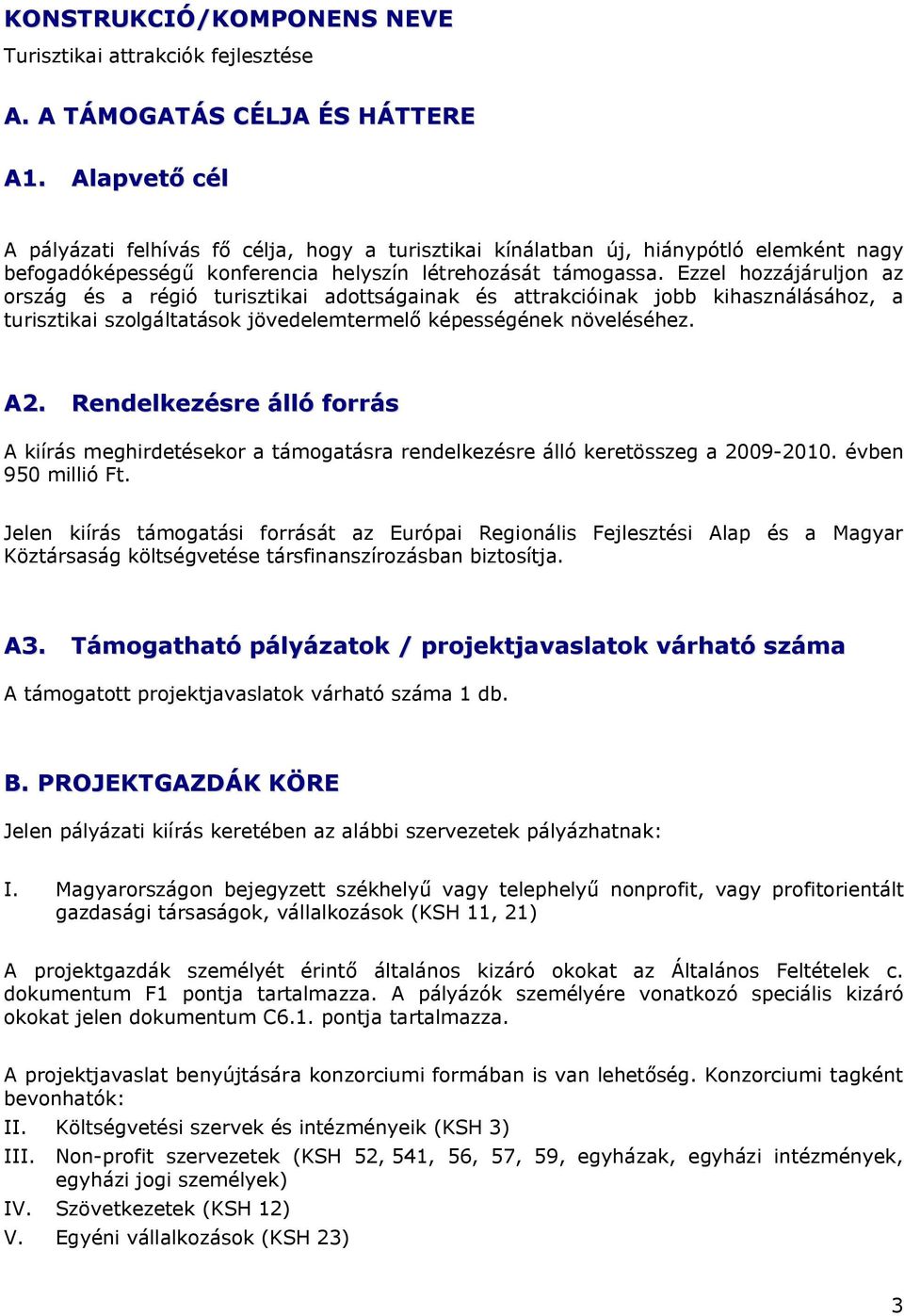 Ezzel hozzájáruljon az ország és a régió turisztikai adottságainak és attrakcióinak jobb kihasználásához, a turisztikai szolgáltatások jövedelemtermelő képességének növeléséhez. A2.