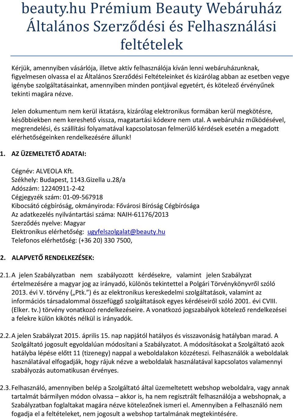 Szerződési Feltételeinket és kizárólag abban az esetben vegye igénybe szolgáltatásainkat, amennyiben minden pontjával egyetért, és kötelező érvényűnek tekinti magára nézve.