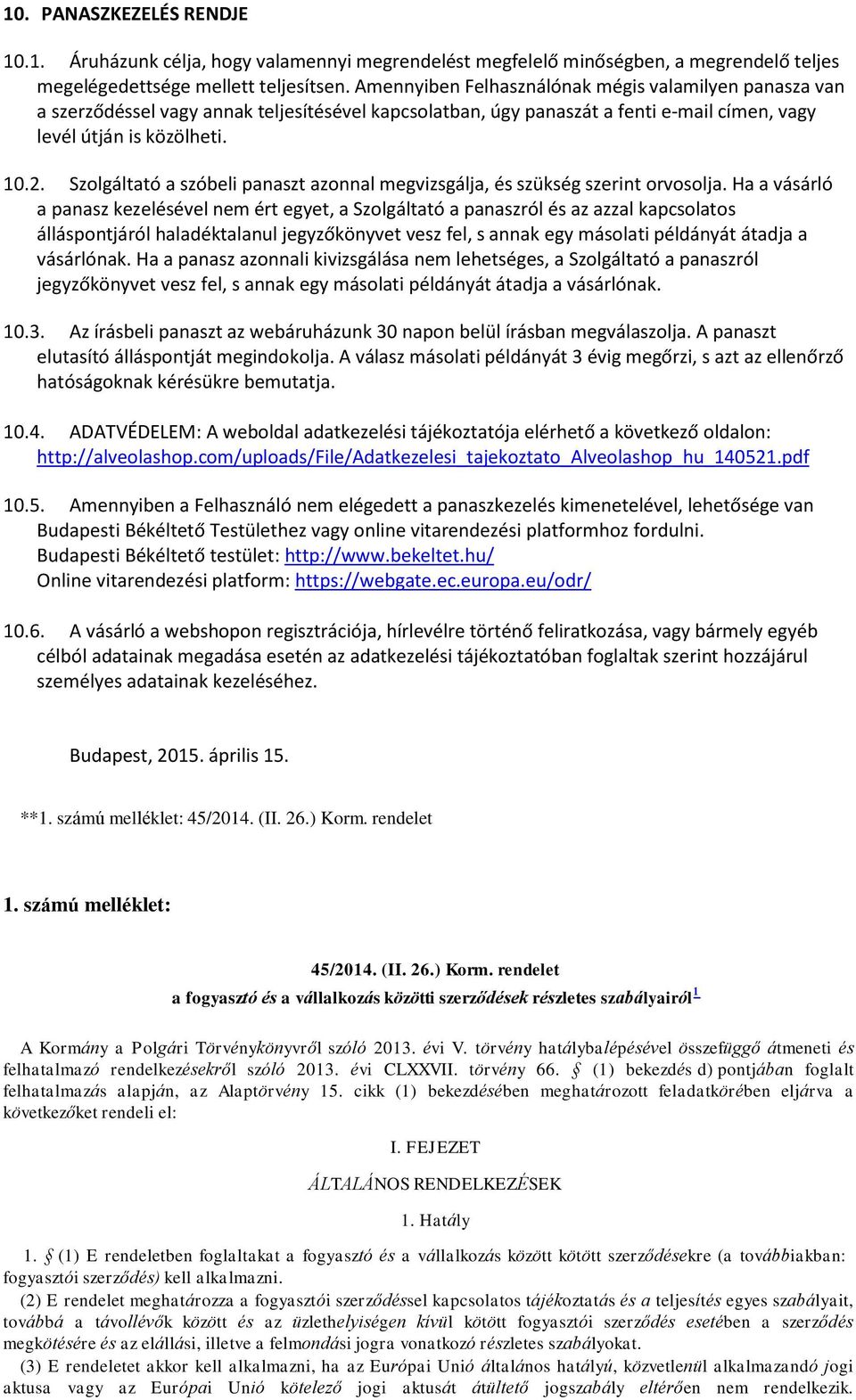 Szolgáltató a szóbeli panaszt azonnal megvizsgálja, és szükség szerint orvosolja.
