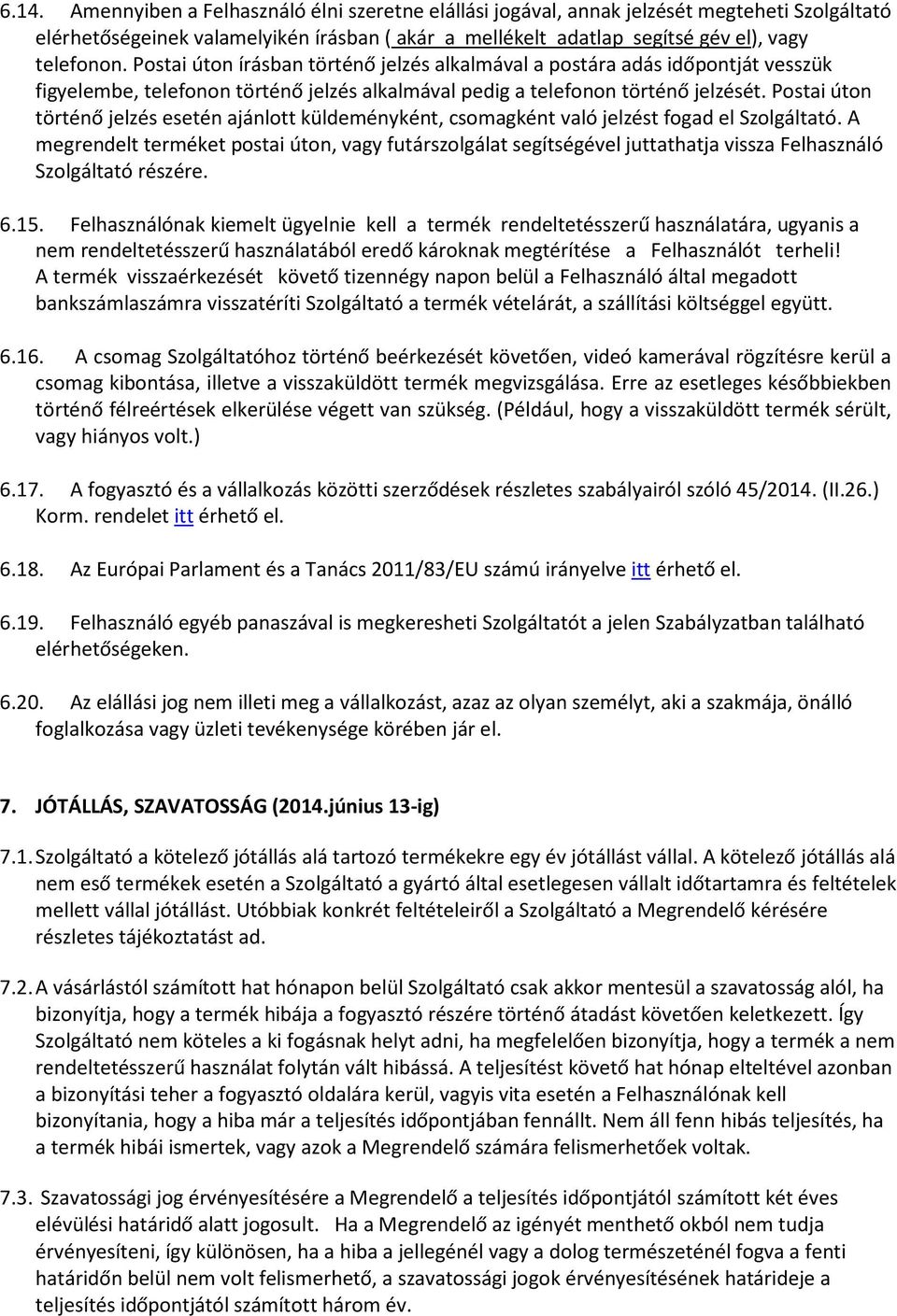 Postai úton történő jelzés esetén ajánlott küldeményként, csomagként való jelzést fogad el Szolgáltató.