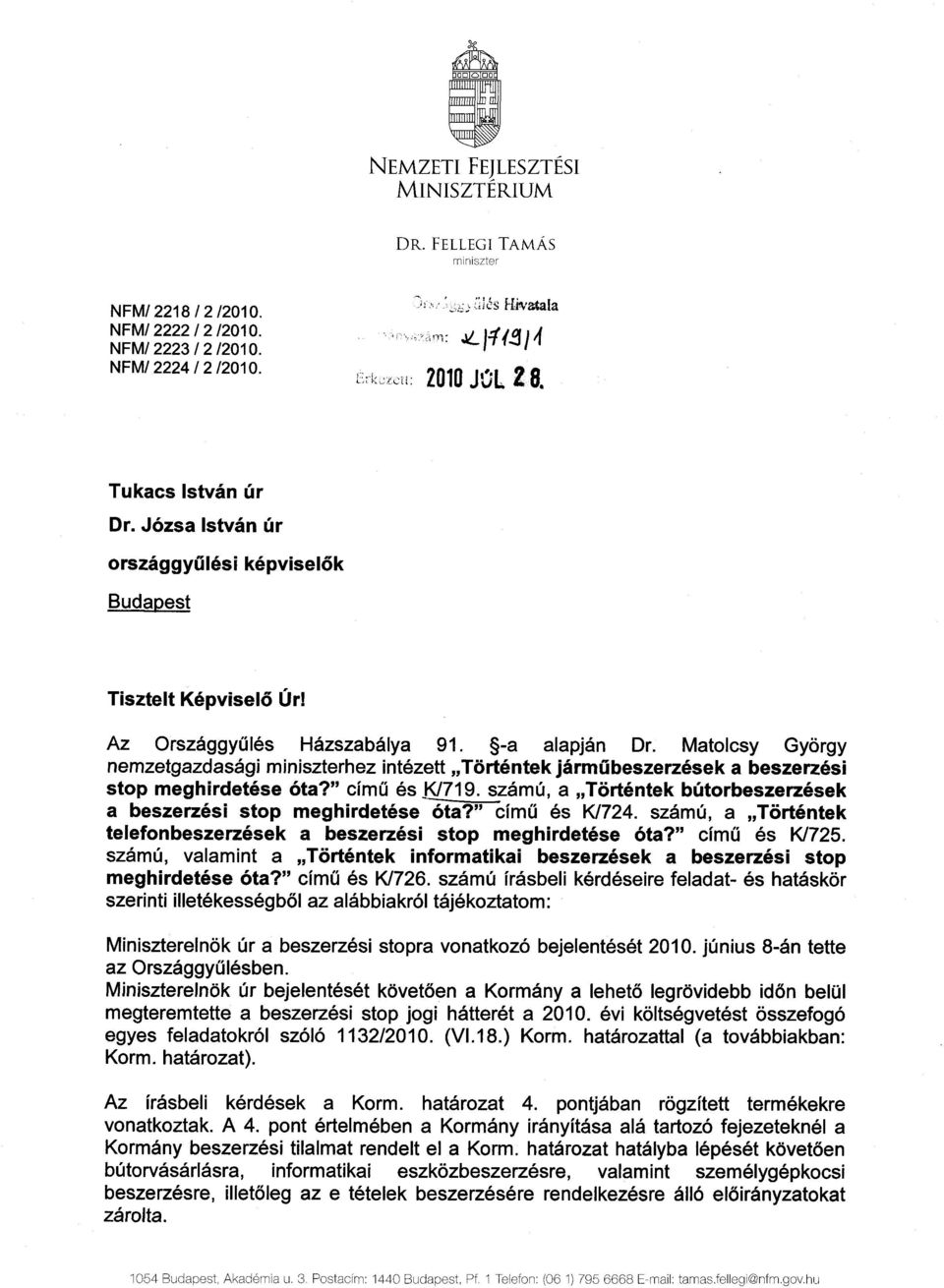 Matolcsy Györg y nemzetgazdasági miniszterhez intézett Történtek járm ű beszerzések a beszerzés i stop meghirdetése óta? című és K/719.