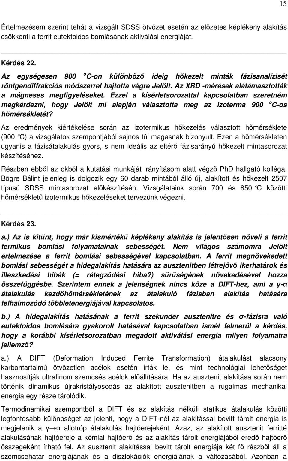 Ezzel a kísérletsorozattal kapcsolatban szeretném megkérdezni, hogy Jelölt mi alapján választotta meg az izoterma 900 o C-os hőmérsékletét?