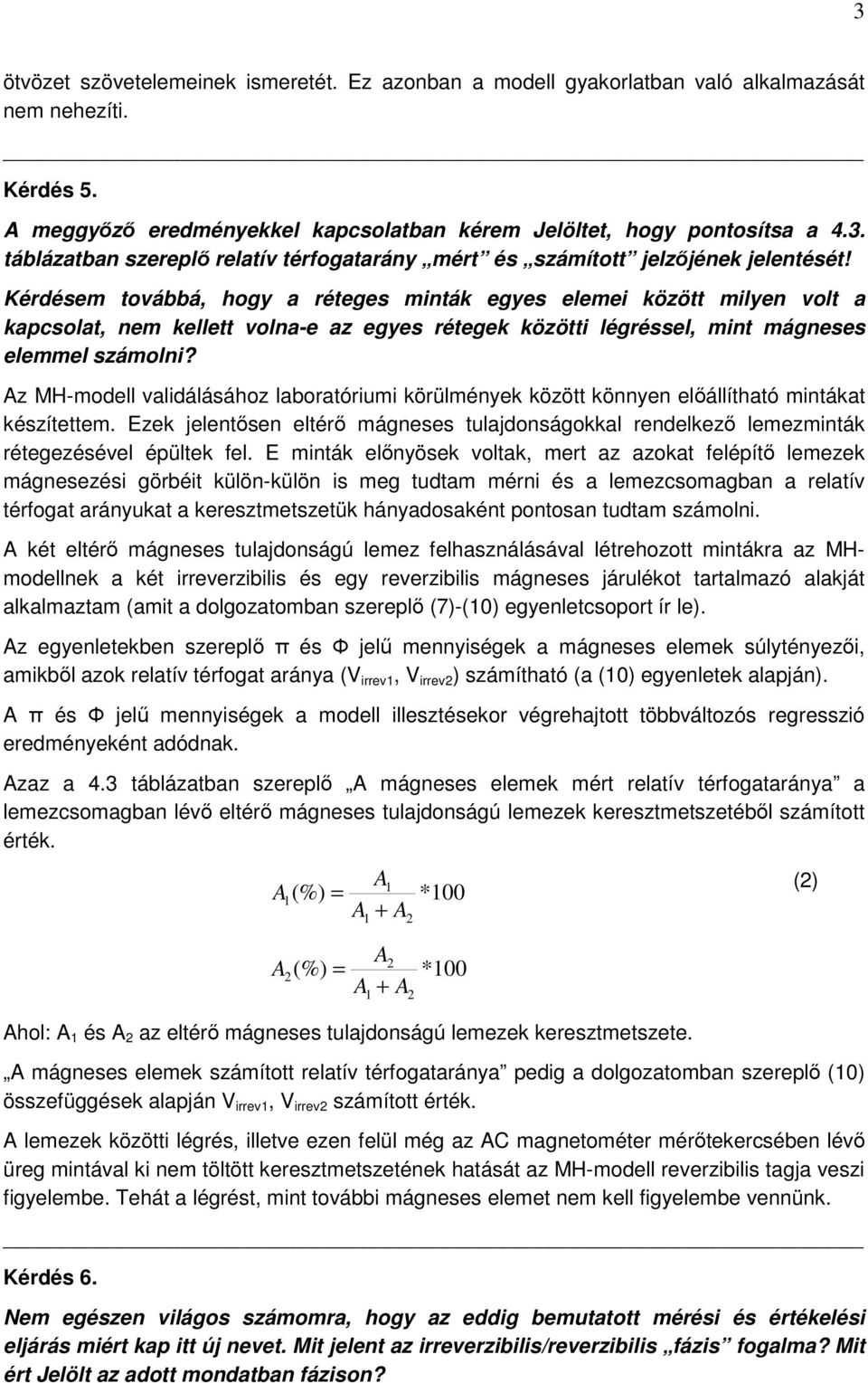Az MH-modell validálásához laboratóriumi körülmények között könnyen előállítható mintákat készítettem.
