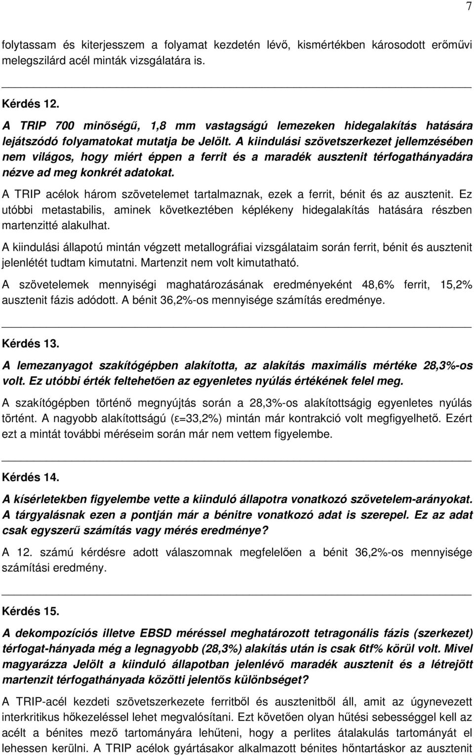 A kiindulási szövetszerkezet jellemzésében nem világos, hogy miért éppen a ferrit és a maradék ausztenit térfogathányadára nézve ad meg konkrét adatokat.