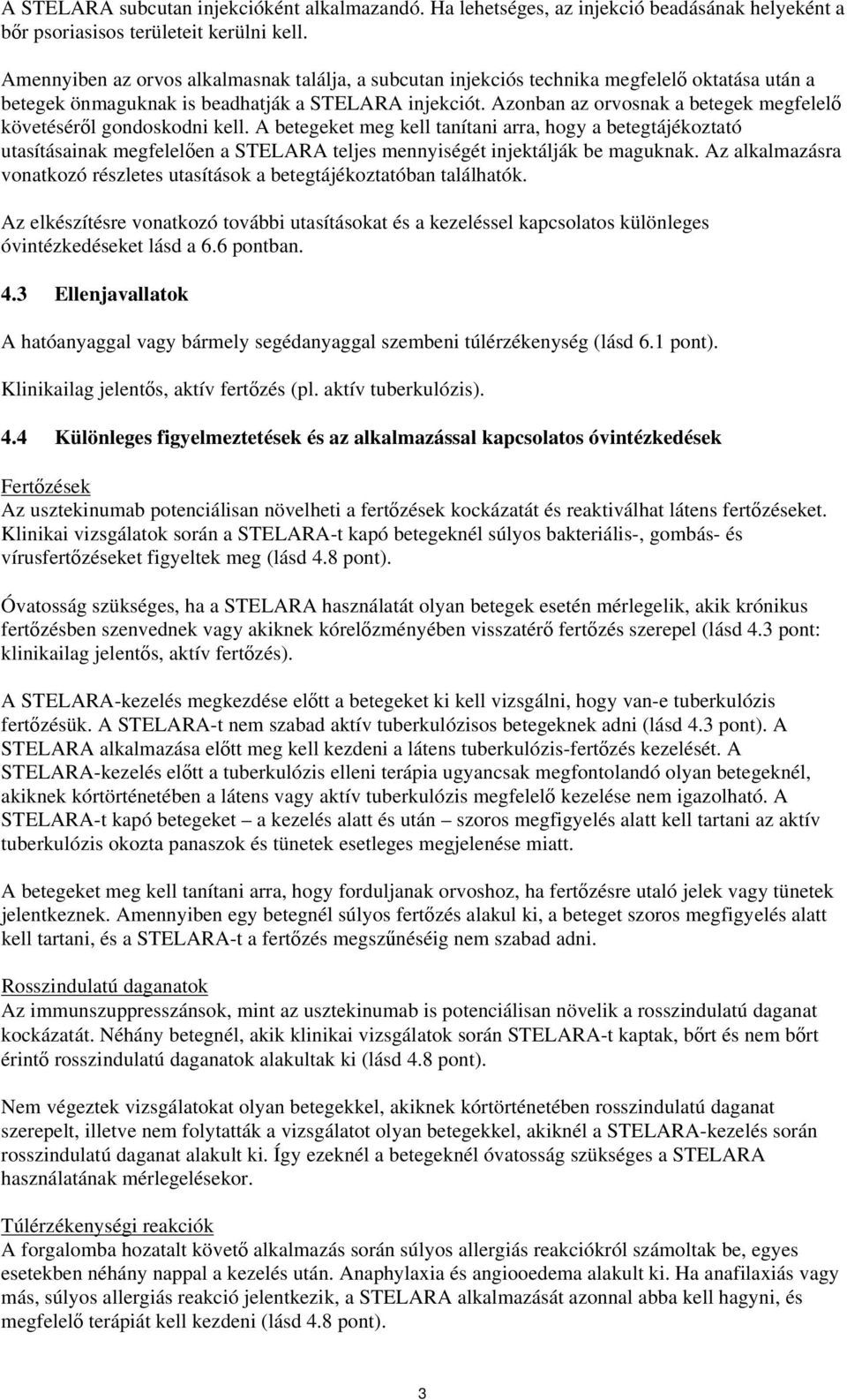 Azonban az orvosnak a betegek megfelelő követéséről gondoskodni kell.