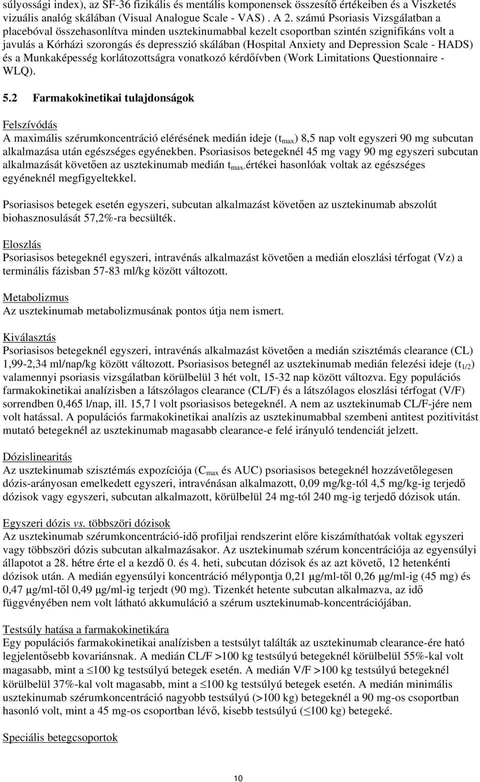 Depression Scale - HADS) és a Munkaképesség korlátozottságra vonatkozó kérdőívben (Work Limitations Questionnaire - WLQ). 5.