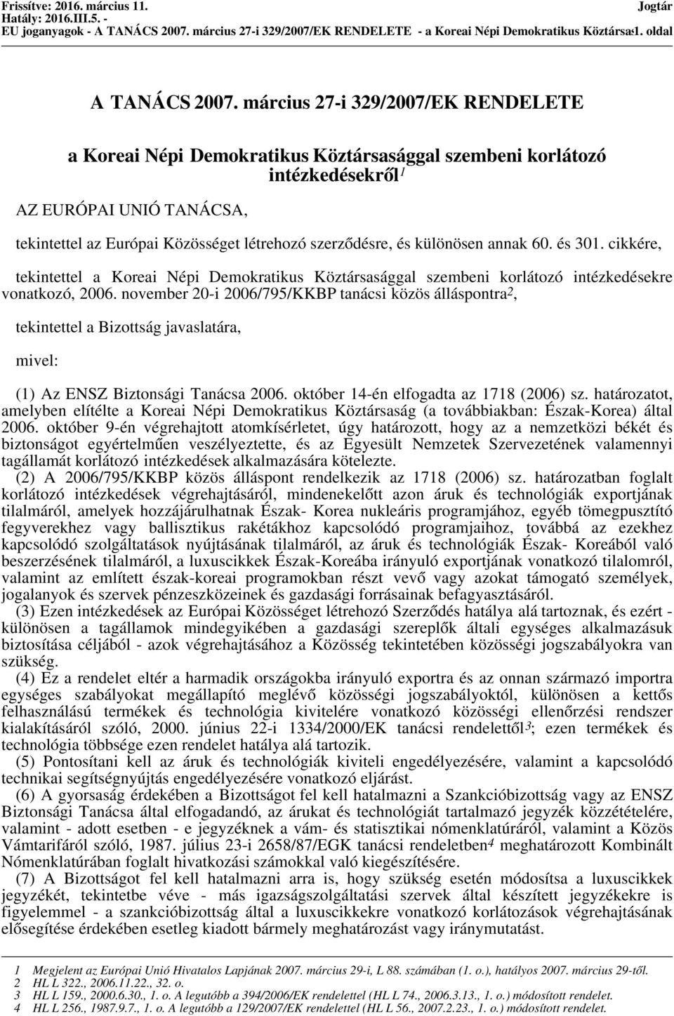 különösen annak 60. és 301. cikkére, tekintettel a Koreai Népi Demokratikus Köztársasággal szembeni korlátozó intézkedésekre vonatkozó, 2006.