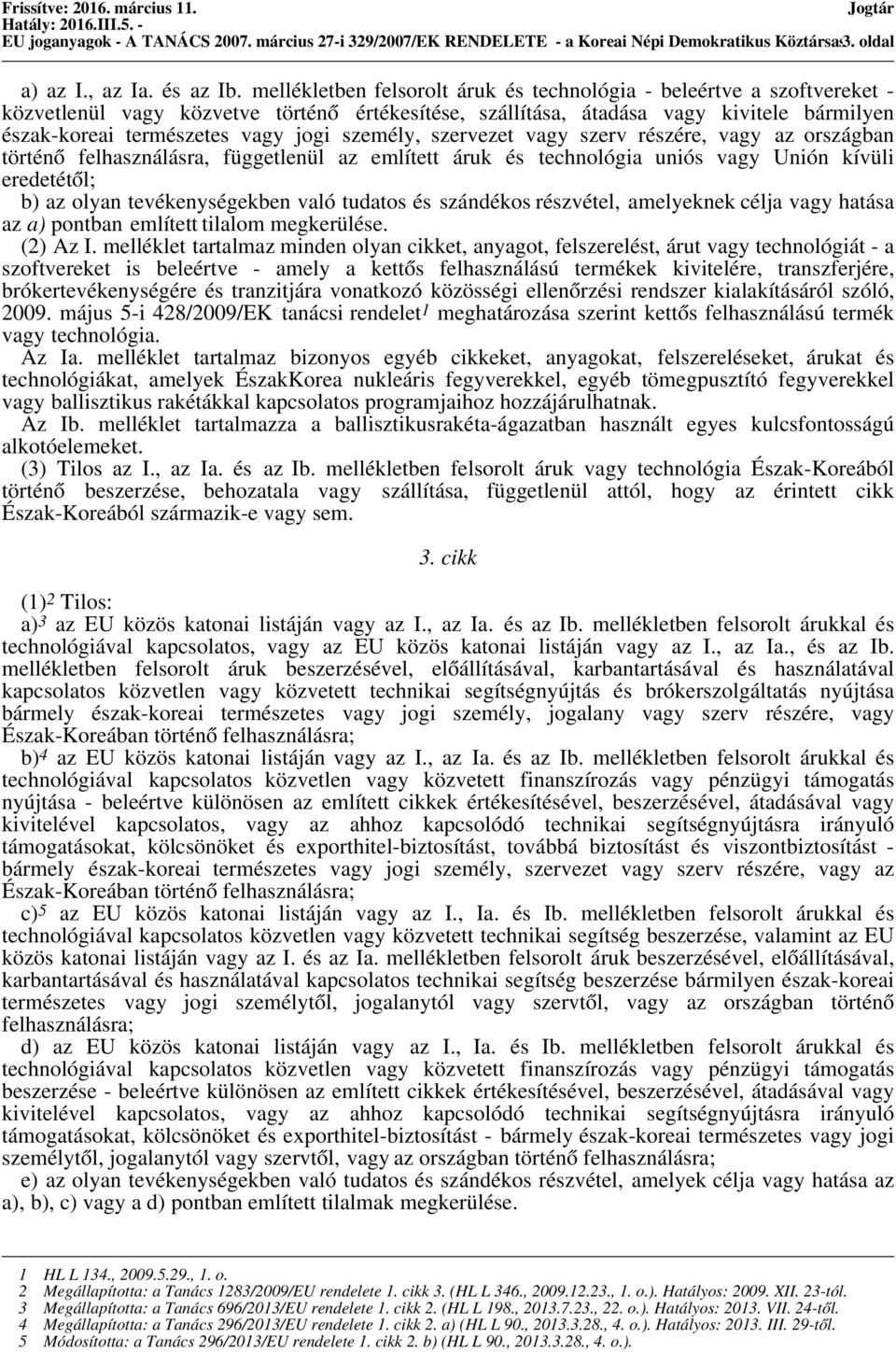 személy, szervezet vagy szerv részére, vagy az országban történő felhasználásra, függetlenül az említett áruk és technológia uniós vagy Unión kívüli eredetétől; b) az olyan tevékenységekben való