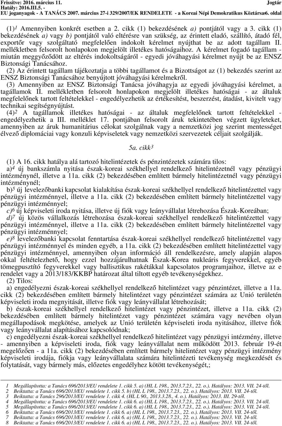 cikk (1) bekezdésének a) vagy b) pontjától való eltérésre van szükség, az érintett eladó, szállító, átadó fél, exportőr vagy szolgáltató megfelelően indokolt kérelmet nyújthat be az adott tagállam II.