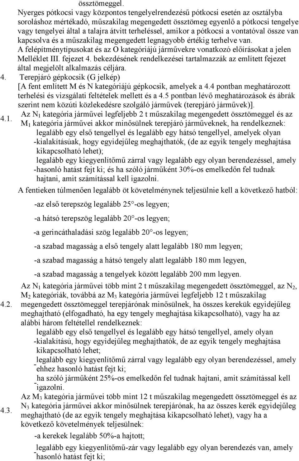 A felépítménytípusokat és az O kategóriájú járművekre vonatkozó előírásokat a jelen Melléklet III. fejezet 4.