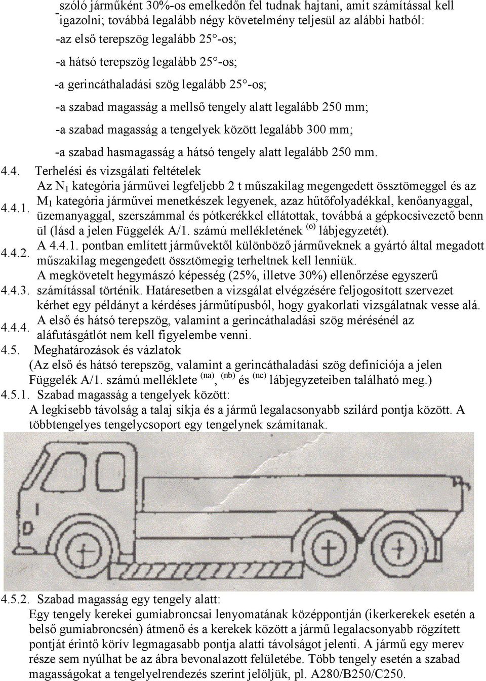 tengely alatt legalább 250 mm. 4.4. Terhelési és vizsgálati feltételek Az N 1 