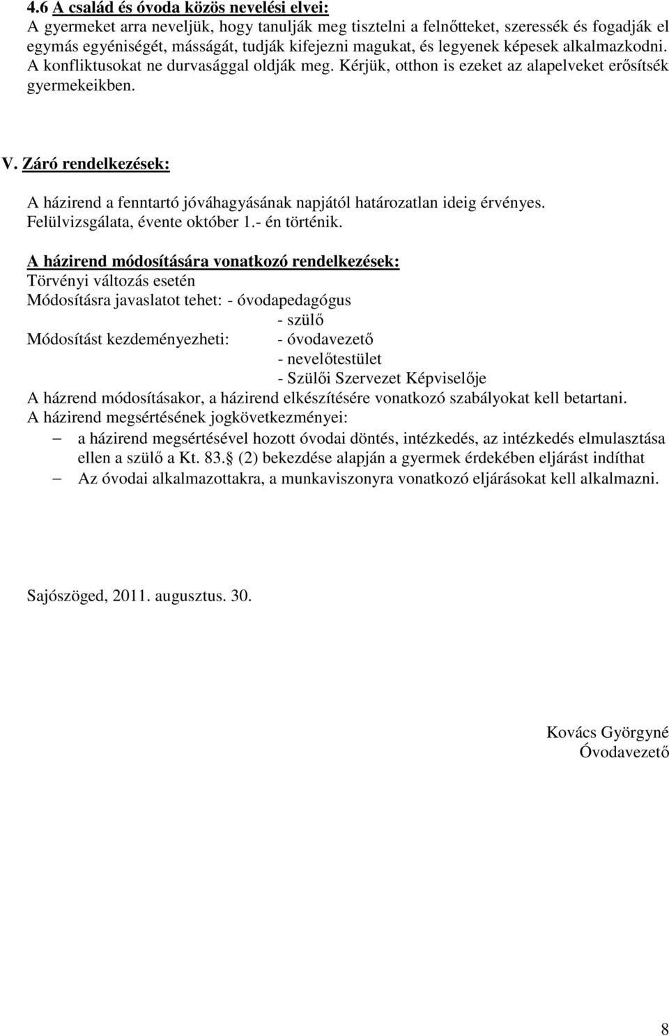 Záró rendelkezések: A házirend a fenntartó jóváhagyásának napjától határozatlan ideig érvényes. Felülvizsgálata, évente október 1.- én történik.