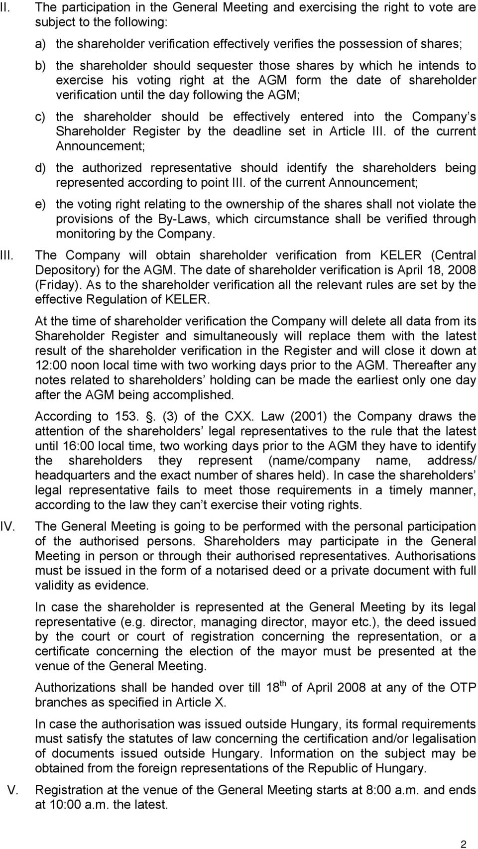 shareholder should sequester those shares by which he intends to exercise his voting right at the AGM form the date of shareholder verification until the day following the AGM; c) the shareholder