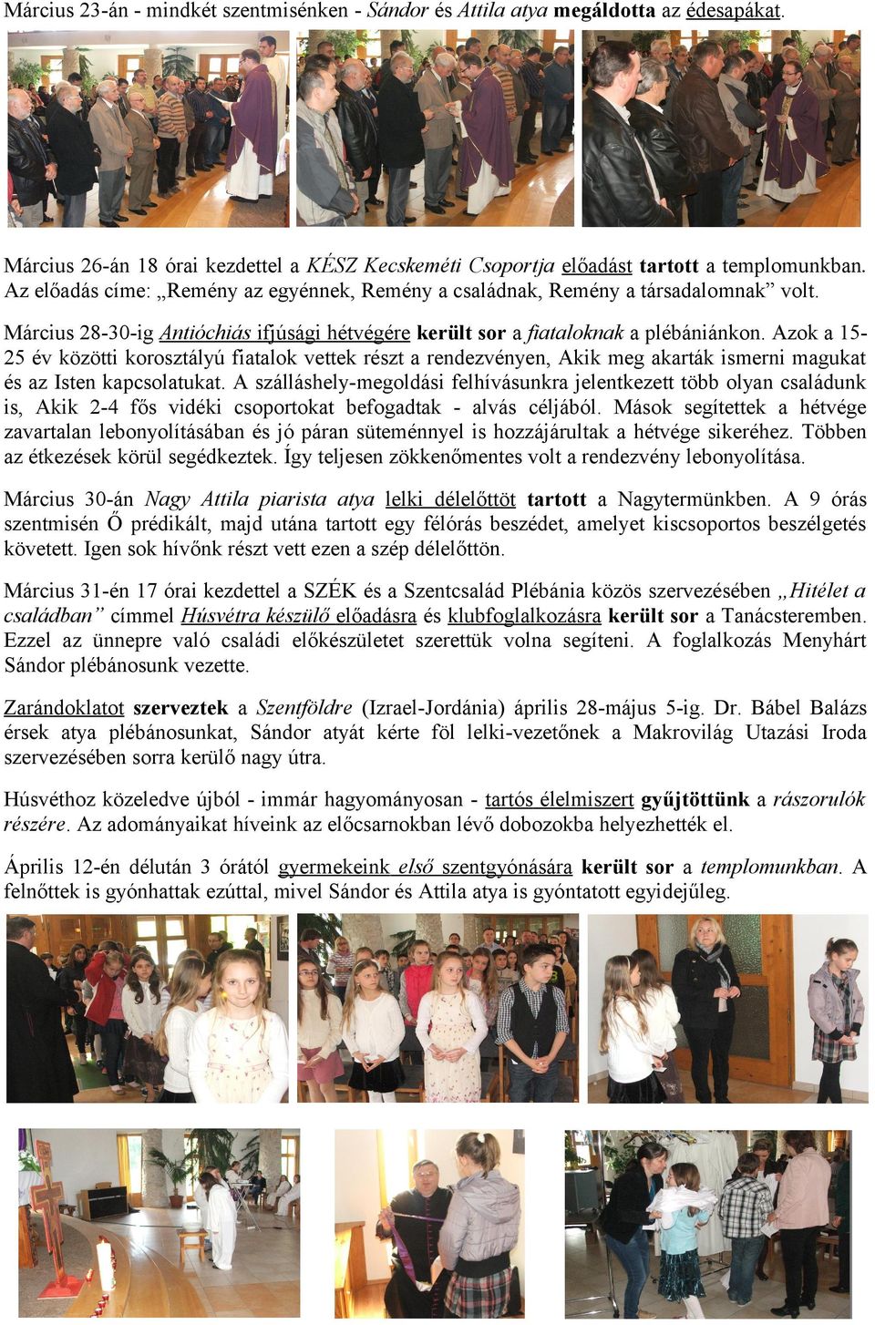 Azok a 1525 év közötti korosztályú fiatalok vettek részt a rendezvényen, Akik meg akarták ismerni magukat és az Isten kapcsolatukat.