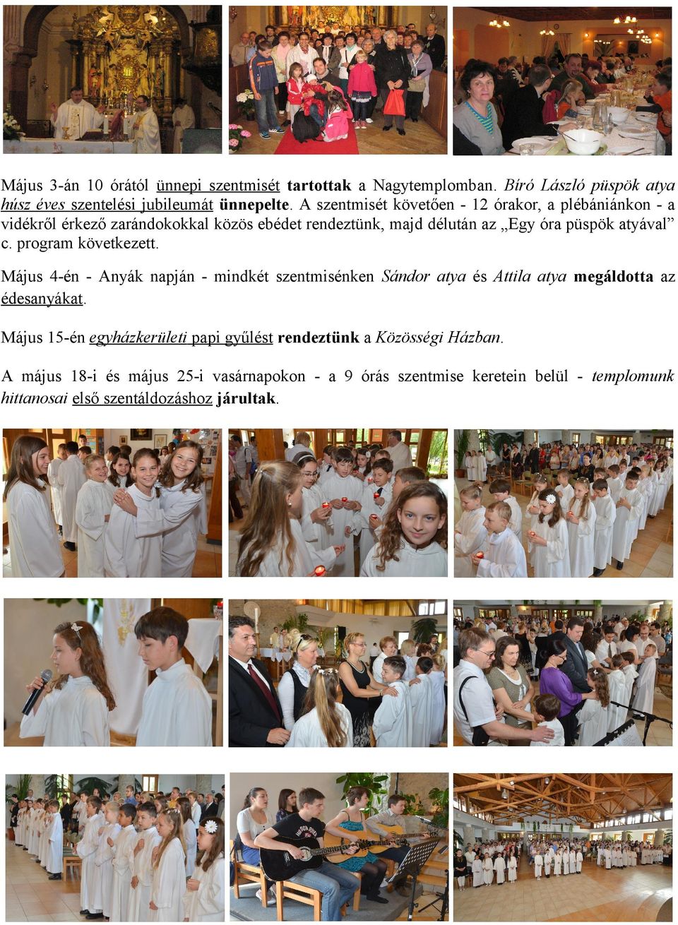 program következett. Május 4-én - Anyák napján - mindkét szentmisénken Sándor atya és Attila atya megáldotta az édesanyákat.