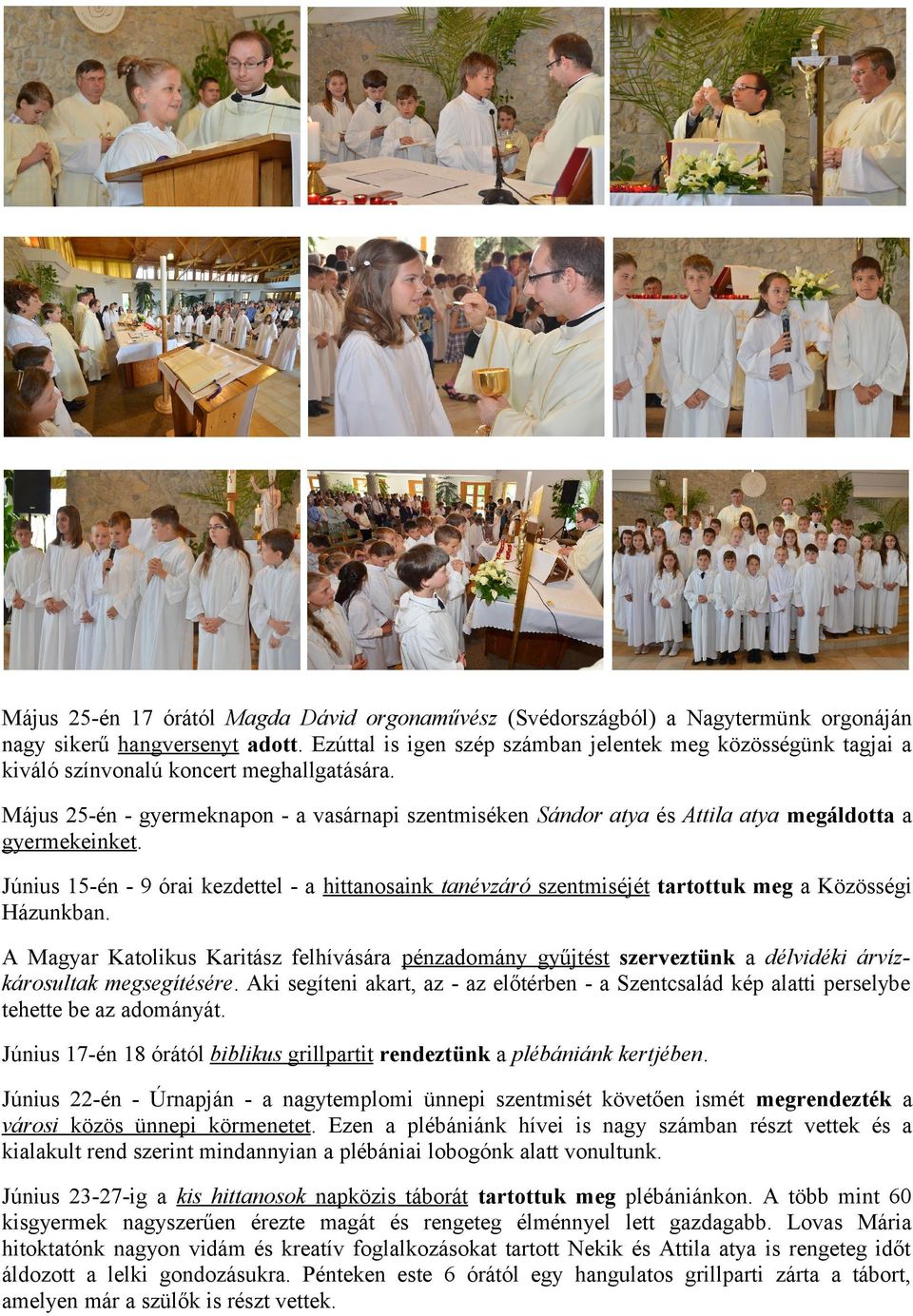Május 25-én - gyermeknapon - a vasárnapi szentmiséken Sándor atya és Attila atya megáldotta a gyermekeinket.