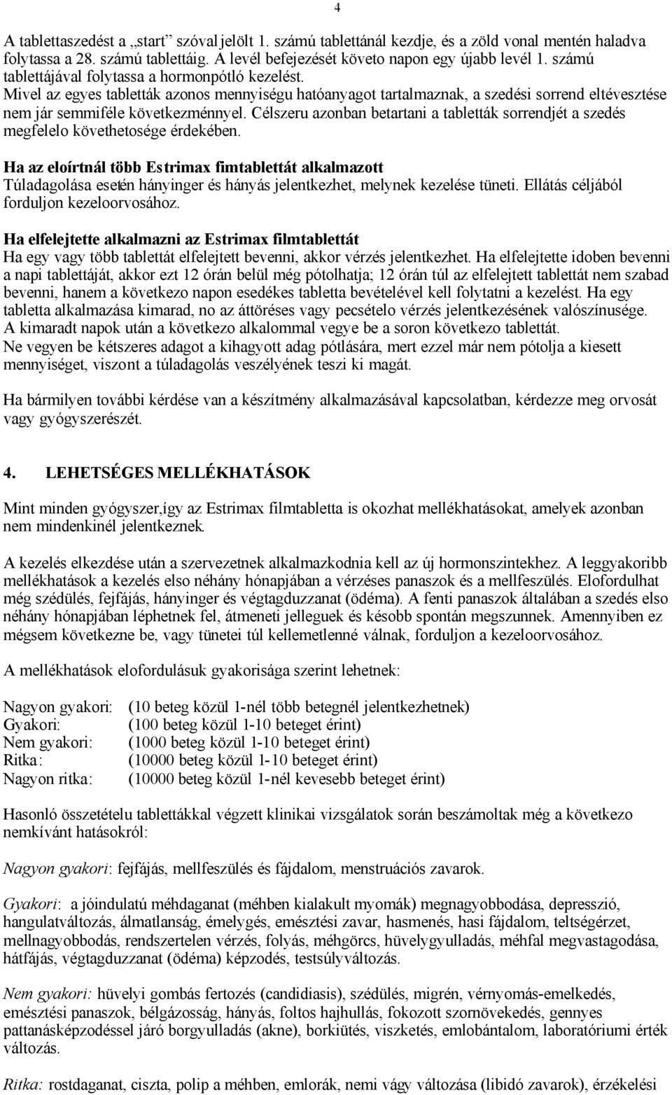 Célszeru azonban betartani a tabletták sorrendjét a szedés megfelelo követhetosége érdekében.