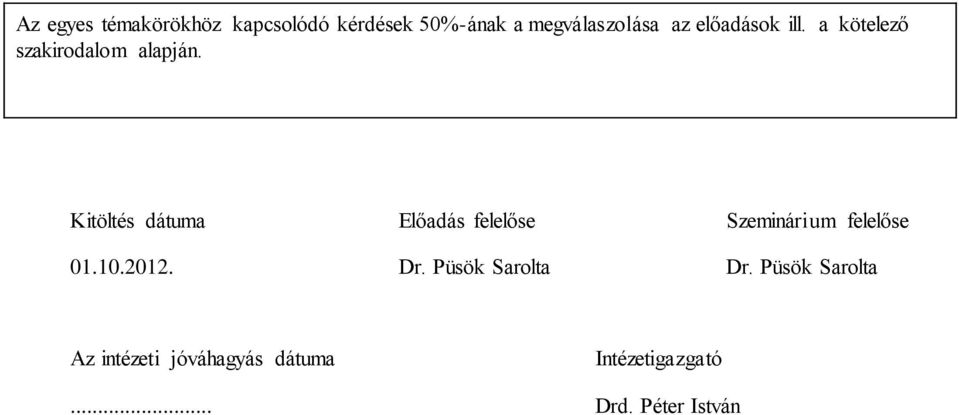 Kitöltés dátuma Előadás felelőse Szeminárium felelőse 01.10.2012. Dr.