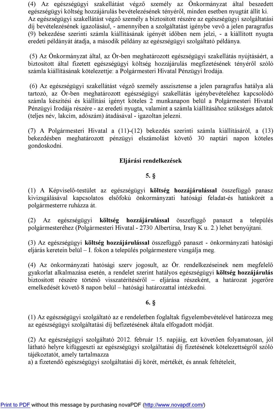 bekezdése szerinti számla kiállításának igényét időben nem jelzi, - a kiállított nyugta eredeti példányát átadja, a második példány az egészségügyi szolgáltató példánya.