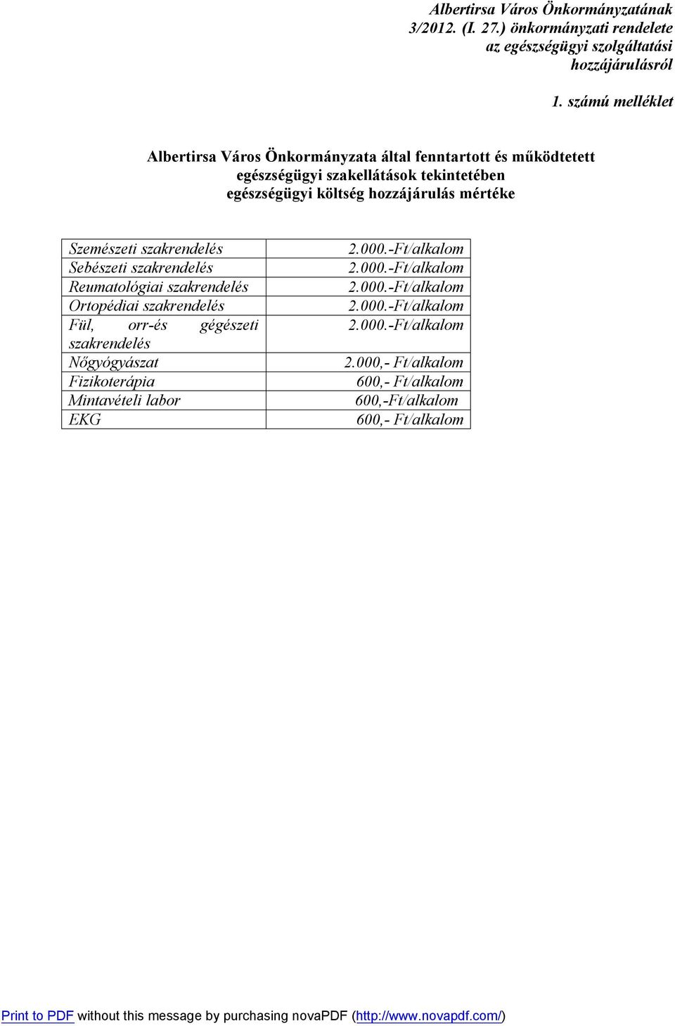 költség hozzájárulás mértéke Szemészeti szakrendelés Sebészeti szakrendelés Reumatológiai szakrendelés Ortopédiai szakrendelés Fül,