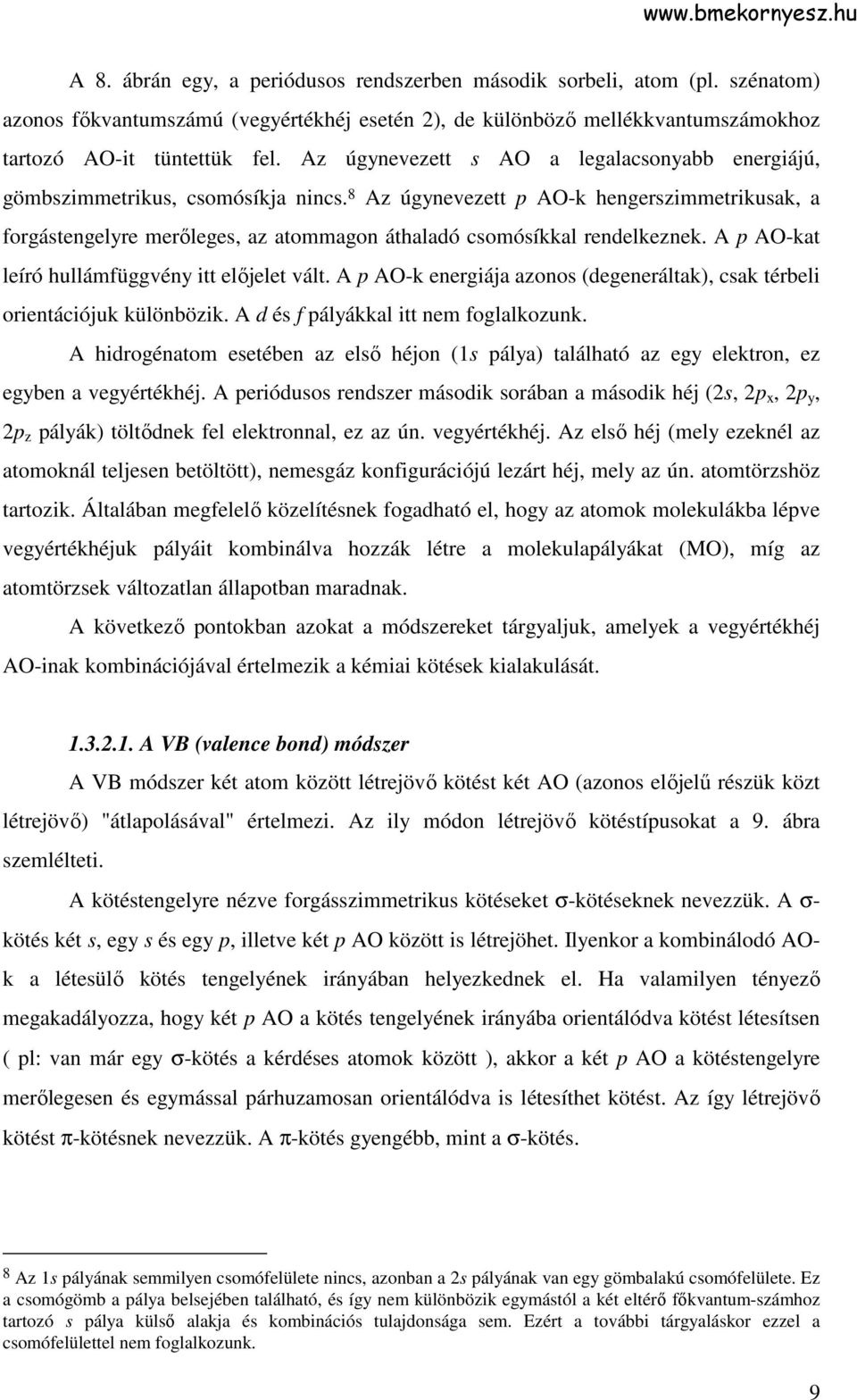 8 Az úgynevezett p A-k hengerszimmetrikusak, a forgástengelyre merıleges, az atommagon áthaladó csomósíkkal rendelkeznek. A p A-kat leíró hullámfüggvény itt elıjelet vált.