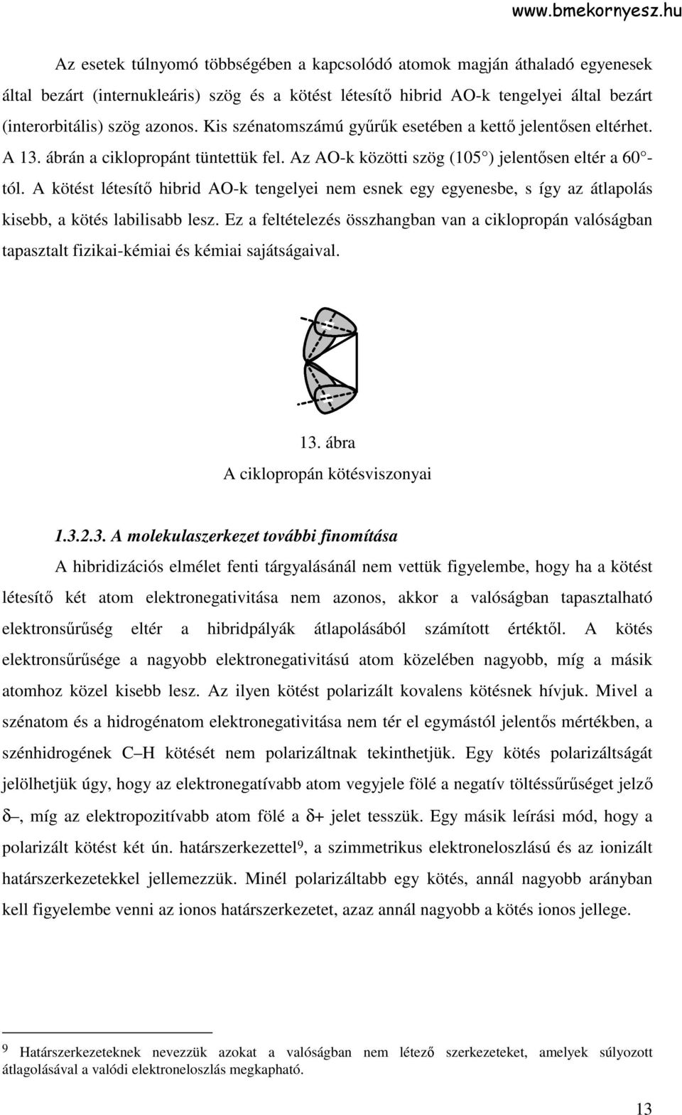 A kötést létesítı hibrid A-k tengelyei nem esnek egy egyenesbe, s így az átlapolás kisebb, a kötés labilisabb lesz.