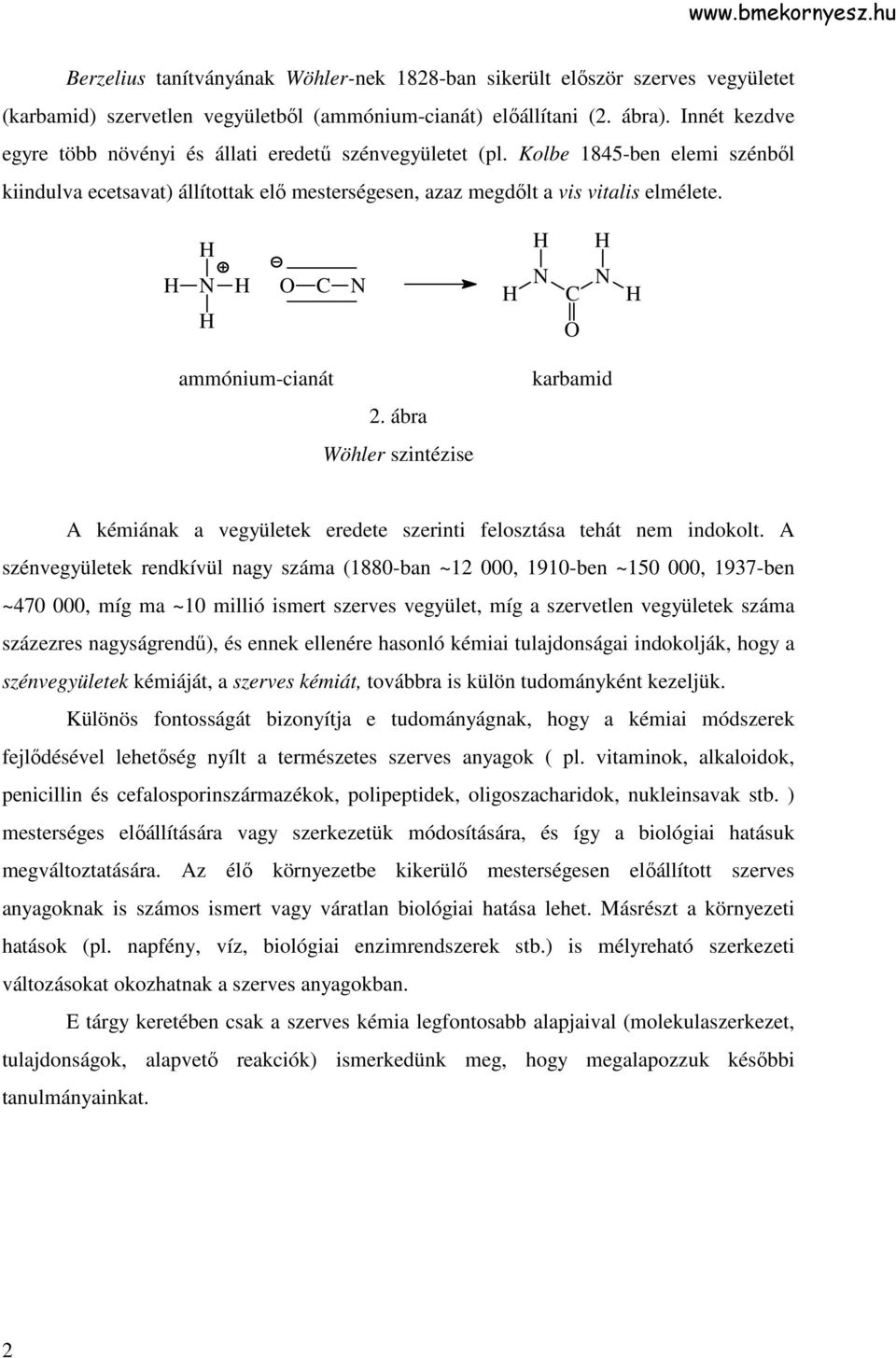N N N N ammónium-cianát 2. ábra Wöhler szintézise karbamid A kémiának a vegyületek eredete szerinti felosztása tehát nem indokolt.