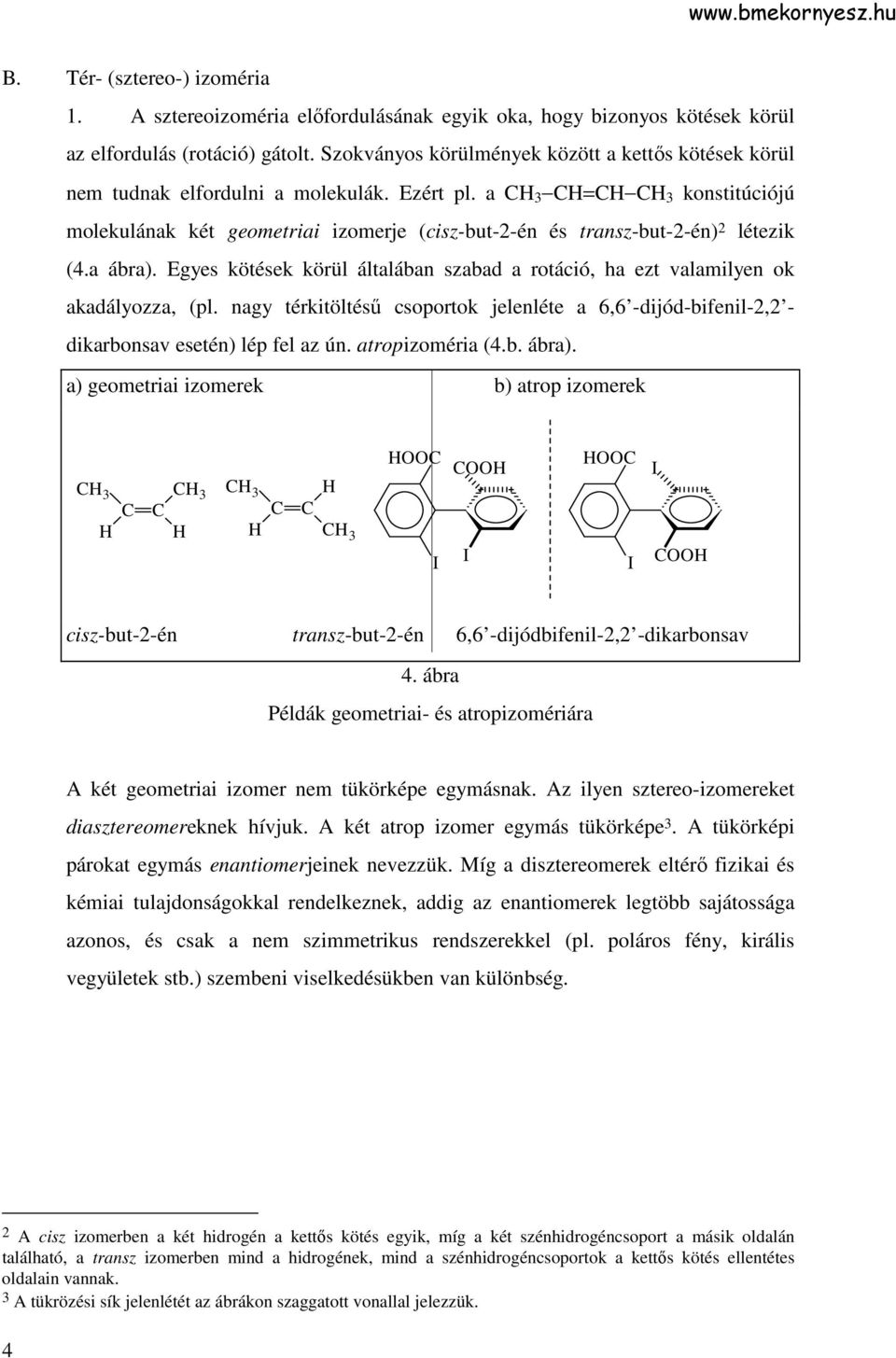 a 3 = 3 konstitúciójú molekulának két geometriai izomerje (cisz-but-2-én és transz-but-2-én) 2 létezik (4.a ábra).