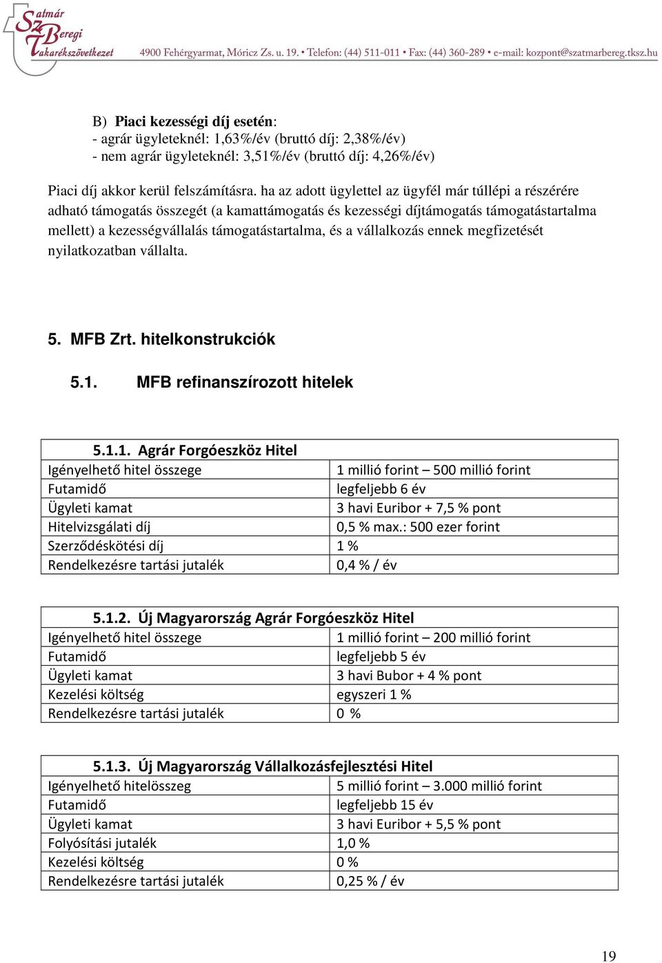 vállalkozás ennek megfizetését nyilatkozatban vállalta. 5. MFB Zrt. hitelkonstrukciók 5.1.