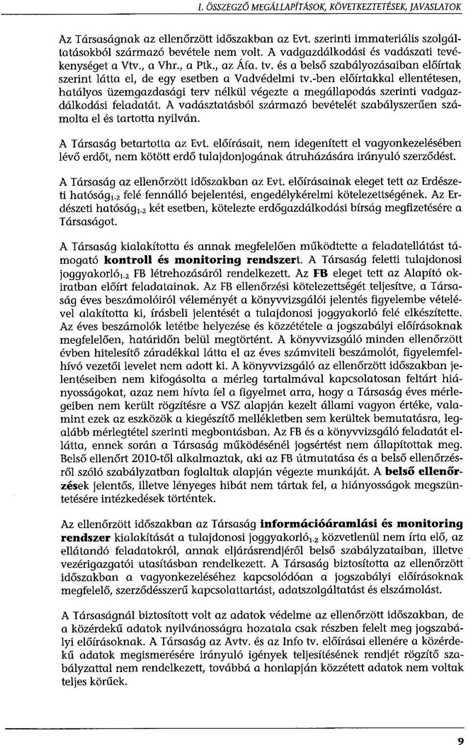 -ben előírtakkal ellentétesen, hatályos üzemgazdasági terv nélkül végezte a megállapodás szerinti vadgazdálkodási feladatát.