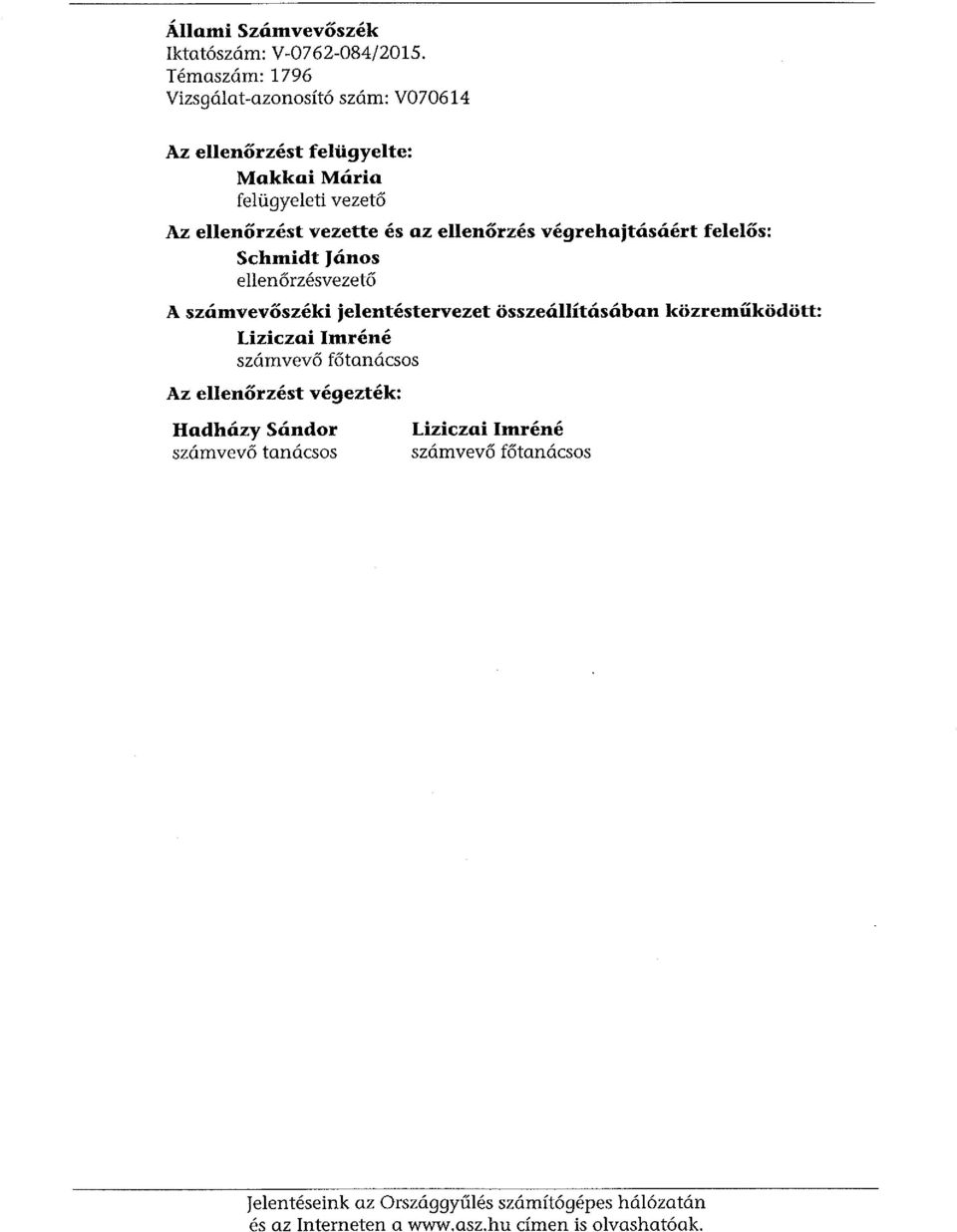 ellenőrzés végrehajtásáért felelős: Schmidt János ellenőrzésvezető A számvevőszéki jelentéstervezet összeállításában közreműködött: