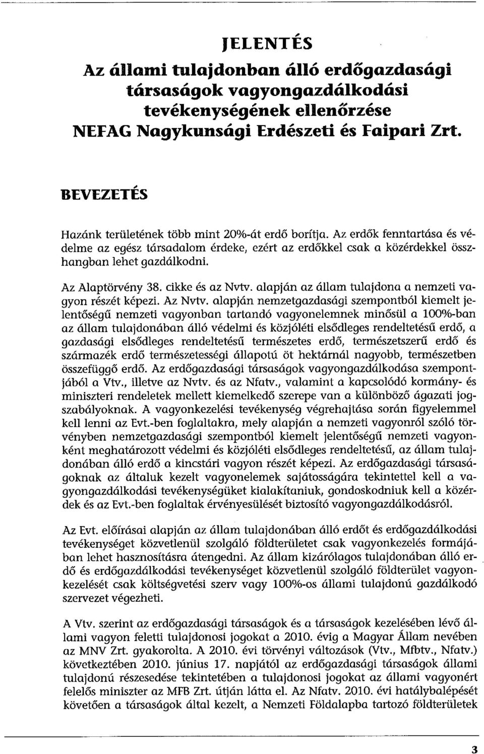 cikke és az Nvtv. alapján az állam tulajdona a nemzeti vagyon részét képezi. Az Nvtv.
