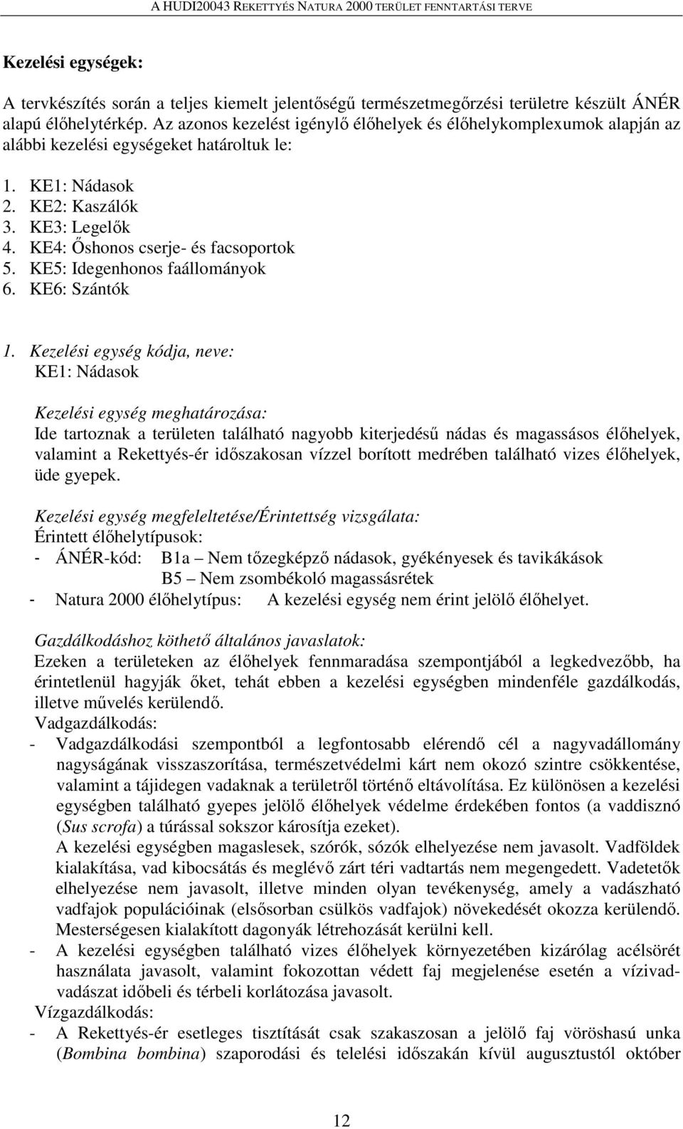 KE4: Őshonos cserje- és facsoportok 5. KE5: Idegenhonos faállományok 6. KE6: Szántók 1.