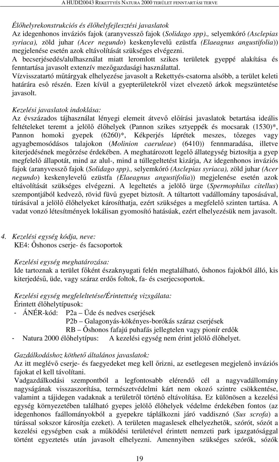 A becserjésedés/alulhasználat miatt leromlott szikes területek gyeppé alakítása és fenntartása javasolt extenzív mezőgazdasági használattal.