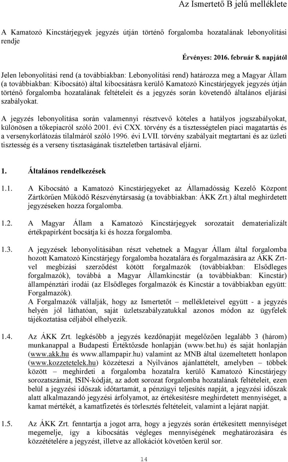forgalomba hozatalának feltételeit és a jegyzés során követendő általános eljárási szabályokat.