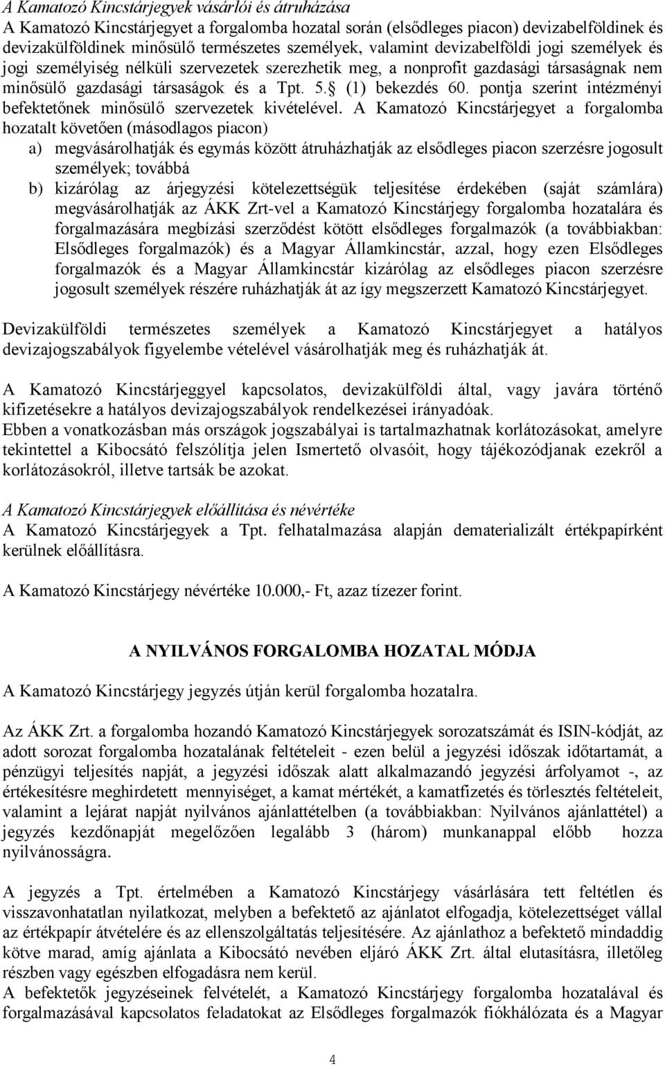 pontja szerint intézményi befektetőnek minősülő szervezetek kivételével.