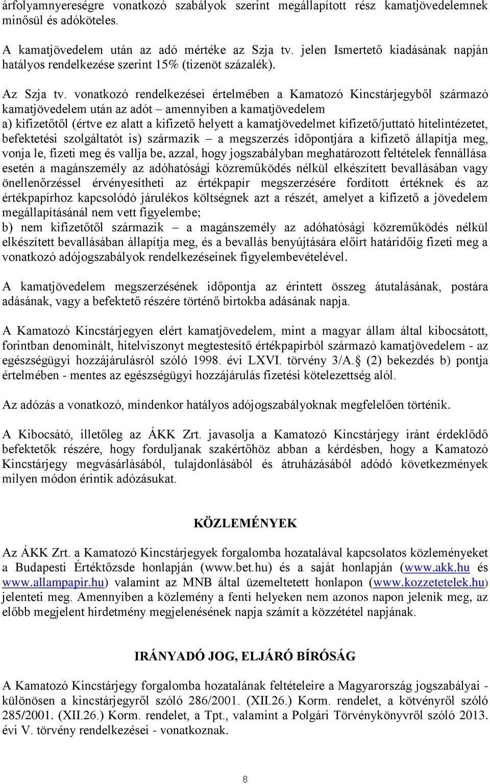 vonatkozó rendelkezései értelmében a Kamatozó Kincstárjegyből származó kamatjövedelem után az adót amennyiben a kamatjövedelem a) kifizetőtől (értve ez alatt a kifizető helyett a kamatjövedelmet