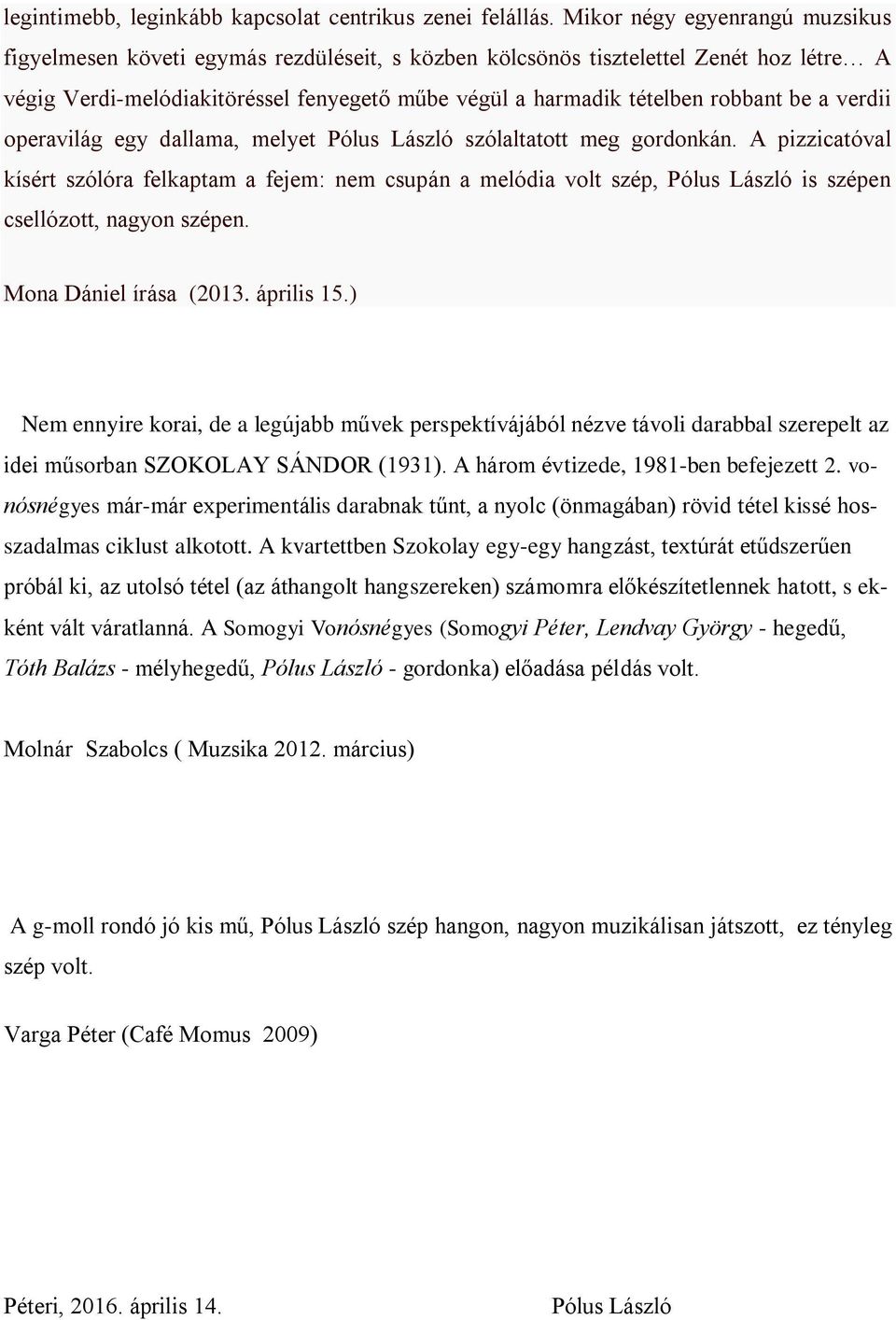 be a verdii operavilág egy dallama, melyet Pólus László szólaltatott meg gordonkán.