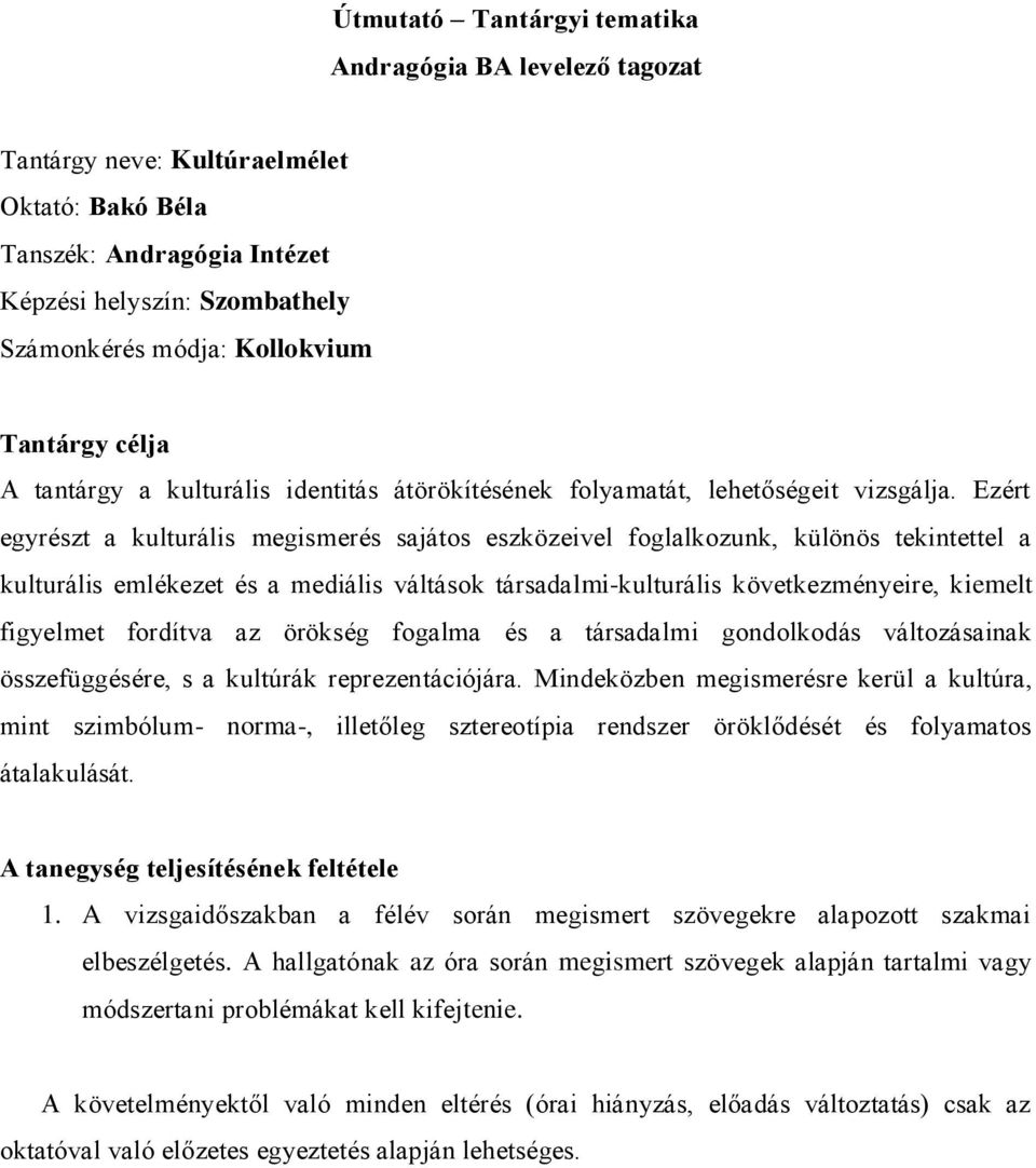 Ezért egyrészt a kulturális megismerés sajátos eszközeivel foglalkozunk, különös tekintettel a kulturális emlékezet és a mediális váltások társadalmi-kulturális következményeire, kiemelt figyelmet